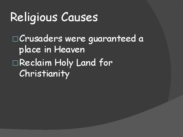 Religious Causes � Crusaders were guaranteed a place in Heaven � Reclaim Holy Land