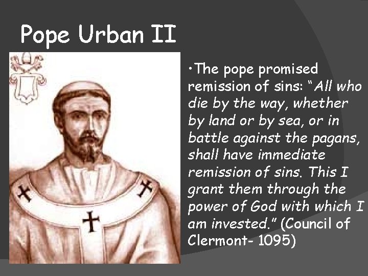 Pope Urban II • The pope promised remission of sins: “All who die by