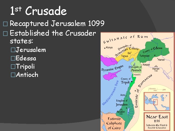 st 1 Crusade � Recaptured Jerusalem 1099 � Established the Crusader states: �Jerusalem �Edessa