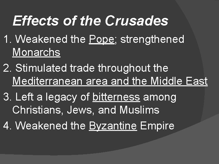 Effects of the Crusades 1. Weakened the Pope; strengthened Monarchs 2. Stimulated trade throughout