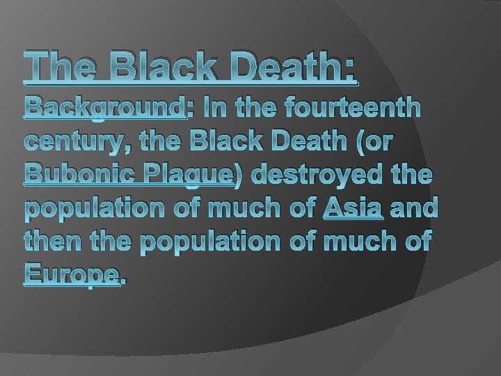 The Black Death: Background: In the fourteenth century, the Black Death (or Bubonic Plague)