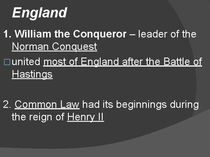 England 1. William the Conqueror – leader of the Norman Conquest � united most