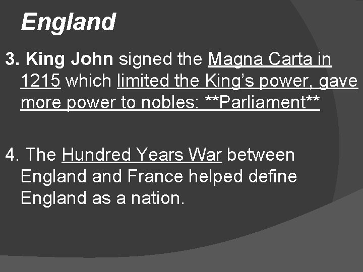 England 3. King John signed the Magna Carta in 1215 which limited the King’s