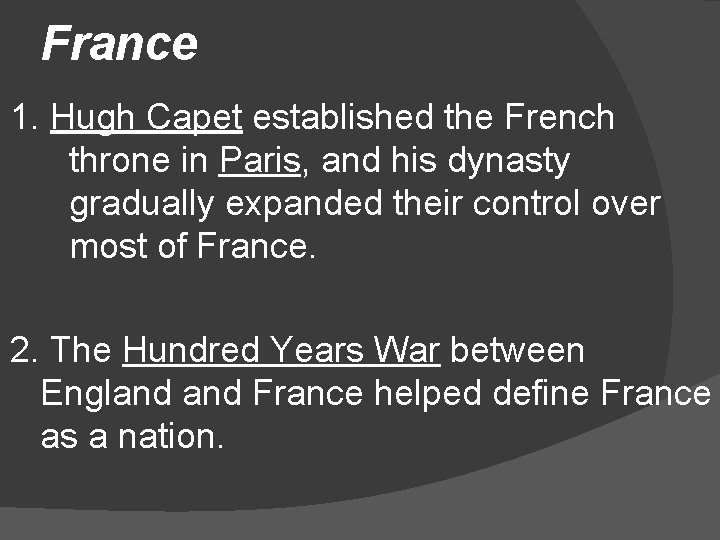 France 1. Hugh Capet established the French throne in Paris, and his dynasty gradually