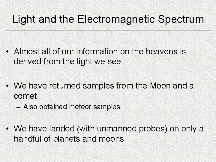 Light and the Electromagnetic Spectrum • Almost all of our information on the heavens