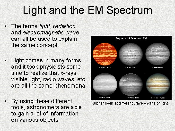 Light and the EM Spectrum • The terms light, radiation, and electromagnetic wave can