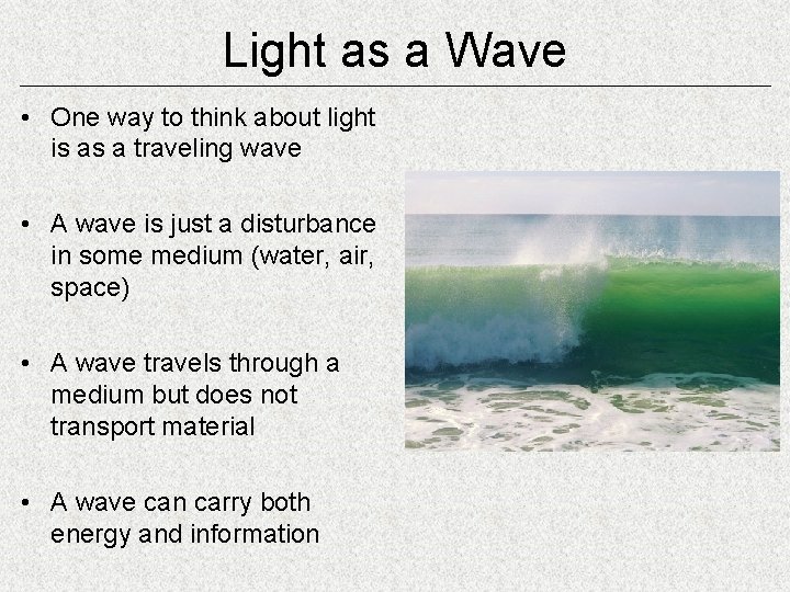 Light as a Wave • One way to think about light is as a