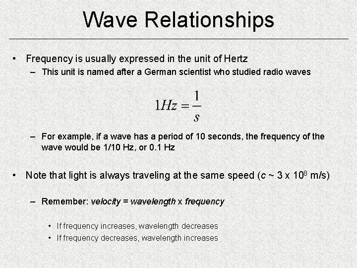 Wave Relationships • Frequency is usually expressed in the unit of Hertz – This