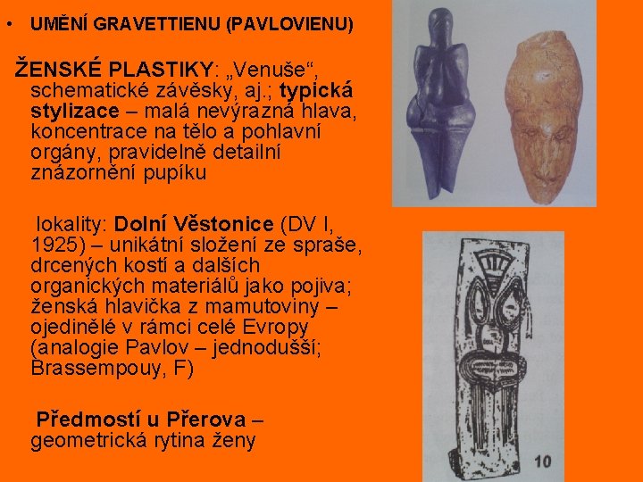  • UMĚNÍ GRAVETTIENU (PAVLOVIENU) ŽENSKÉ PLASTIKY: „Venuše“, schematické závěsky, aj. ; typická stylizace