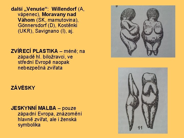 další „Venuše“: Willendorf (A, vápenec), Moravany nad Váhom (SK, mamutovina), Gönnersdorf (D), Kostěnki (UKR),