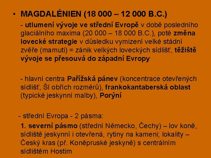  • MAGDALÉNIEN (18 000 – 12 000 B. C. ) - utlumení vývoje