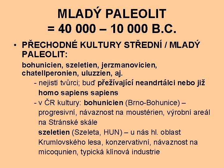 MLADÝ PALEOLIT = 40 000 – 10 000 B. C. • PŘECHODNÉ KULTURY STŘEDNÍ