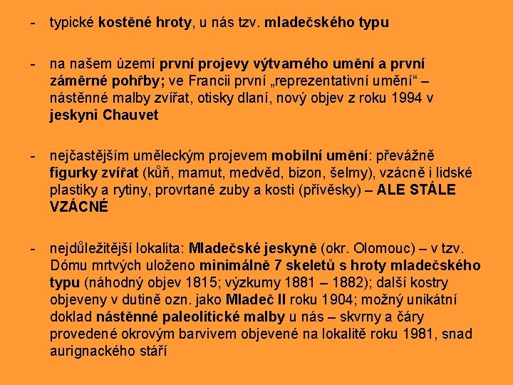 - typické kostěné hroty, u nás tzv. mladečského typu - na našem území první