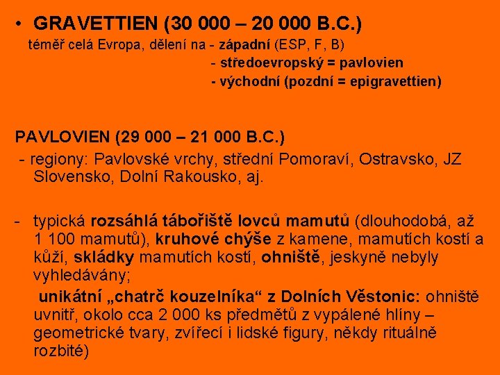  • GRAVETTIEN (30 000 – 20 000 B. C. ) téměř celá Evropa,