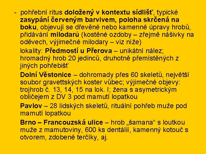 - pohřební ritus doložený v kontextu sídlišť, typické zasypání červeným barvivem, poloha skrčená na