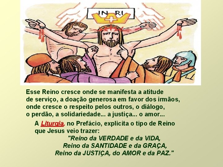 Esse Reino cresce onde se manifesta a atitude de serviço, a doação generosa em