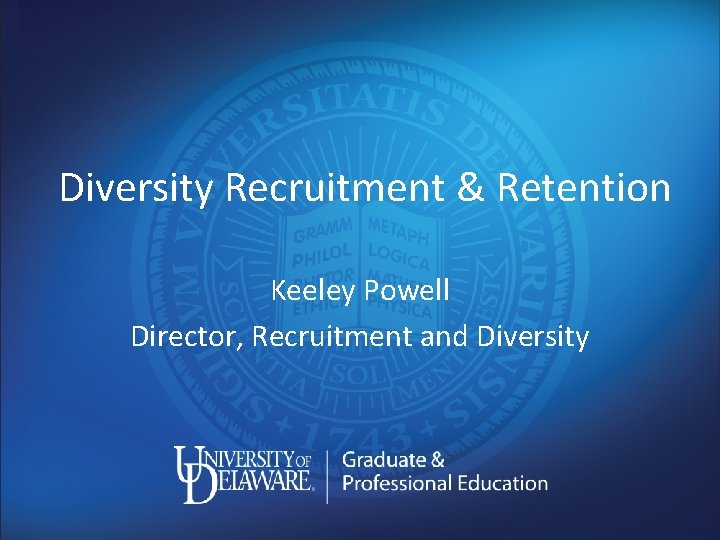 Diversity Recruitment & Retention Keeley Powell Director, Recruitment and Diversity 