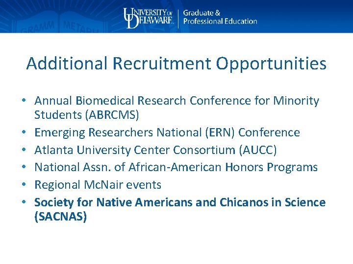 Additional Recruitment Opportunities • Annual Biomedical Research Conference for Minority Students (ABRCMS) • Emerging