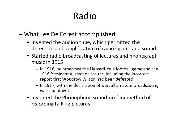 Radio – What Lee De Forest accomplished: • Invented the audion tube, which permitted