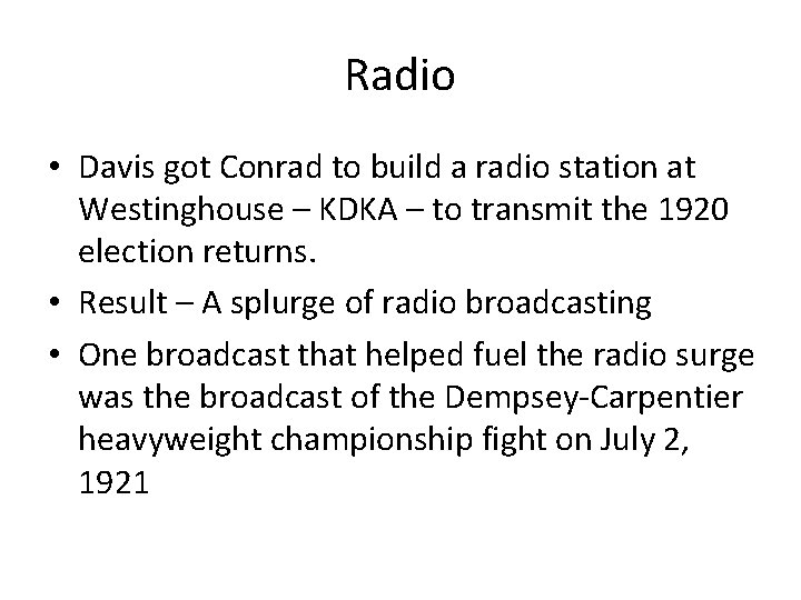 Radio • Davis got Conrad to build a radio station at Westinghouse – KDKA