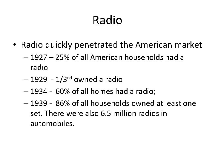 Radio • Radio quickly penetrated the American market – 1927 – 25% of all