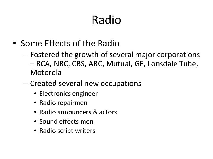 Radio • Some Effects of the Radio – Fostered the growth of several major