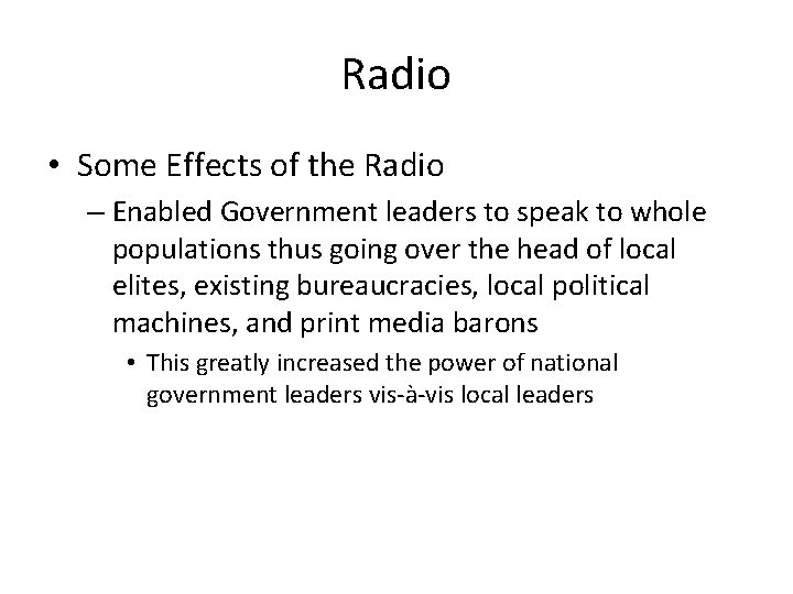 Radio • Some Effects of the Radio – Enabled Government leaders to speak to