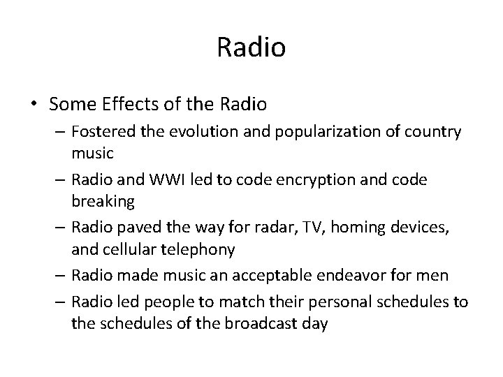 Radio • Some Effects of the Radio – Fostered the evolution and popularization of