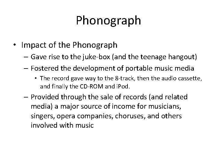 Phonograph • Impact of the Phonograph – Gave rise to the juke-box (and the