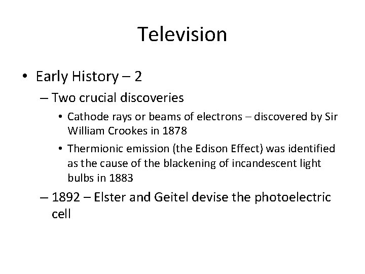 Television • Early History – 2 – Two crucial discoveries • Cathode rays or