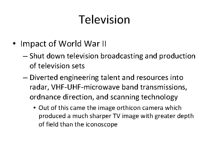 Television • Impact of World War II – Shut down television broadcasting and production