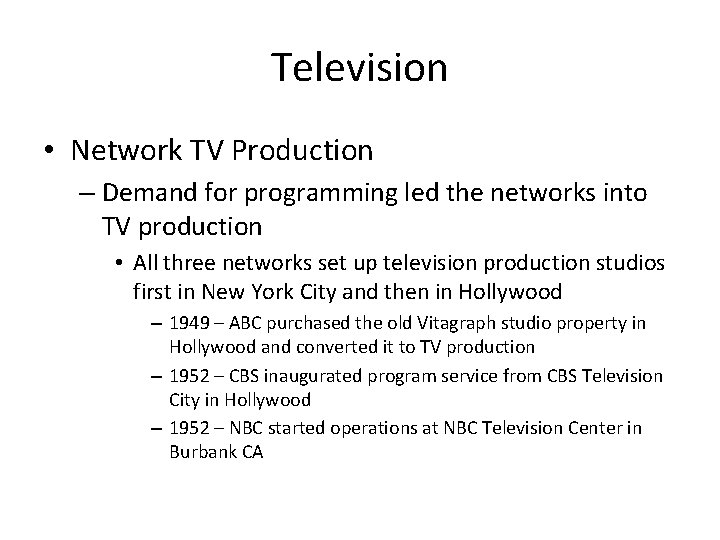 Television • Network TV Production – Demand for programming led the networks into TV