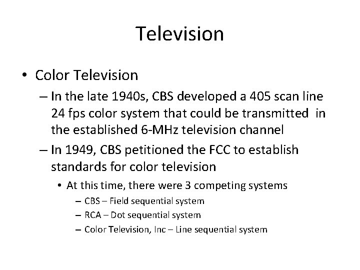 Television • Color Television – In the late 1940 s, CBS developed a 405