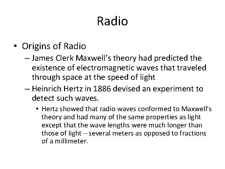 Radio • Origins of Radio – James Clerk Maxwell’s theory had predicted the existence