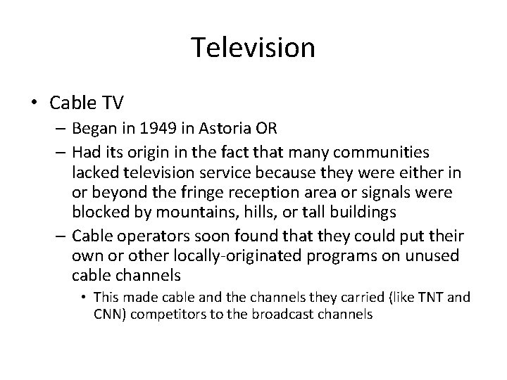 Television • Cable TV – Began in 1949 in Astoria OR – Had its