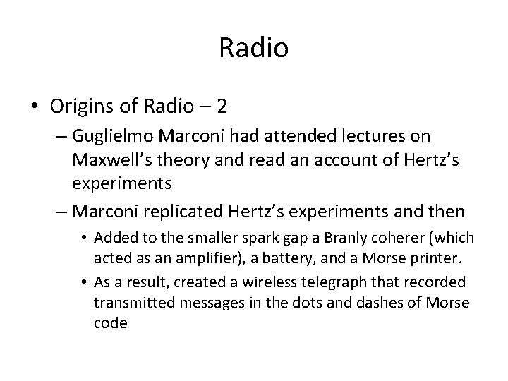 Radio • Origins of Radio – 2 – Guglielmo Marconi had attended lectures on