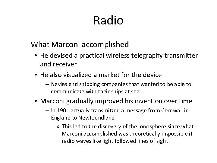 Radio – What Marconi accomplished • He devised a practical wireless telegraphy transmitter and