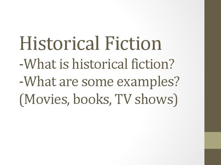 Historical Fiction -What is historical fiction? -What are some examples? (Movies, books, TV shows)