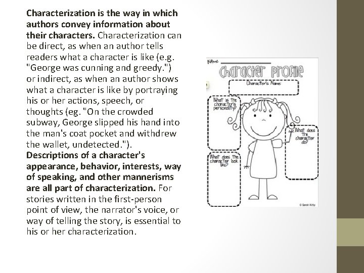 Characterization is the way in which authors convey information about their characters. Characterization can