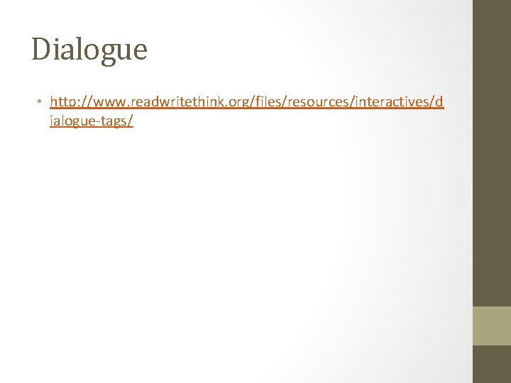 Dialogue • http: //www. readwritethink. org/files/resources/interactives/d ialogue-tags/ 