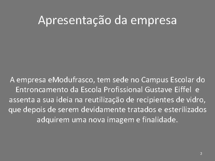 Apresentação da empresa A empresa e. Modufrasco, tem sede no Campus Escolar do Entroncamento