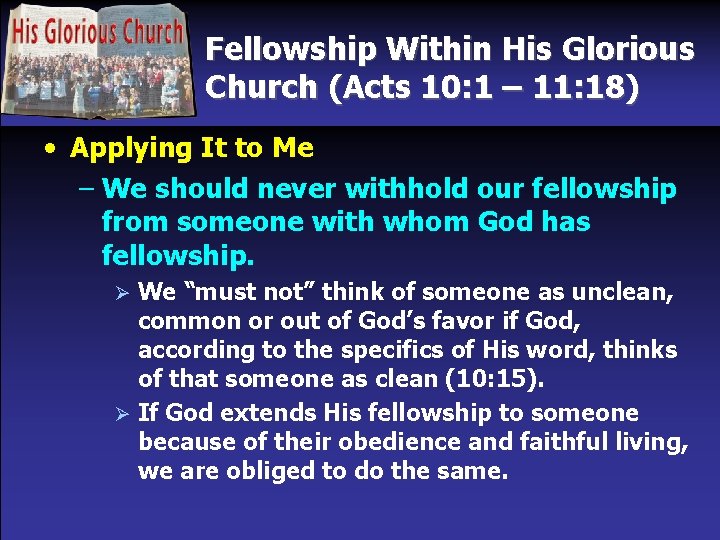 Fellowship Within His Glorious Church (Acts 10: 1 – 11: 18) • Applying It