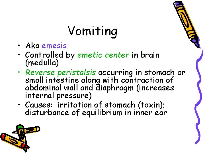 Vomiting • Aka emesis • Controlled by emetic center in brain (medulla) • Reverse