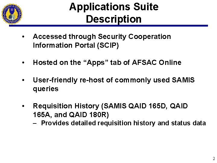 Applications Suite Description • Accessed through Security Cooperation Information Portal (SCIP) • Hosted on