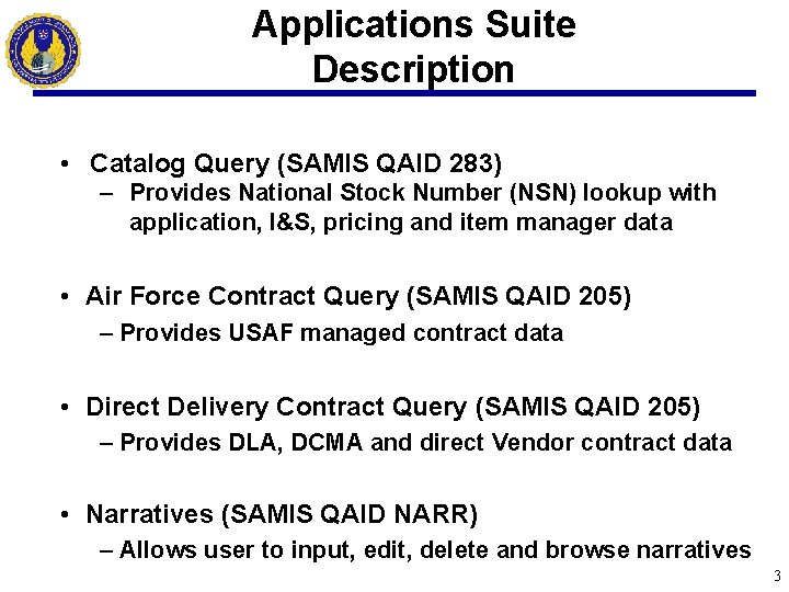 Applications Suite Description • Catalog Query (SAMIS QAID 283) ‒ Provides National Stock Number
