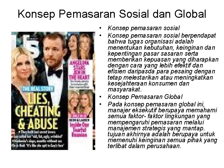 Konsep Pemasaran Sosial dan Global • Konsep pemasaran sosial berpendapat bahwa tugas organisasi adalah