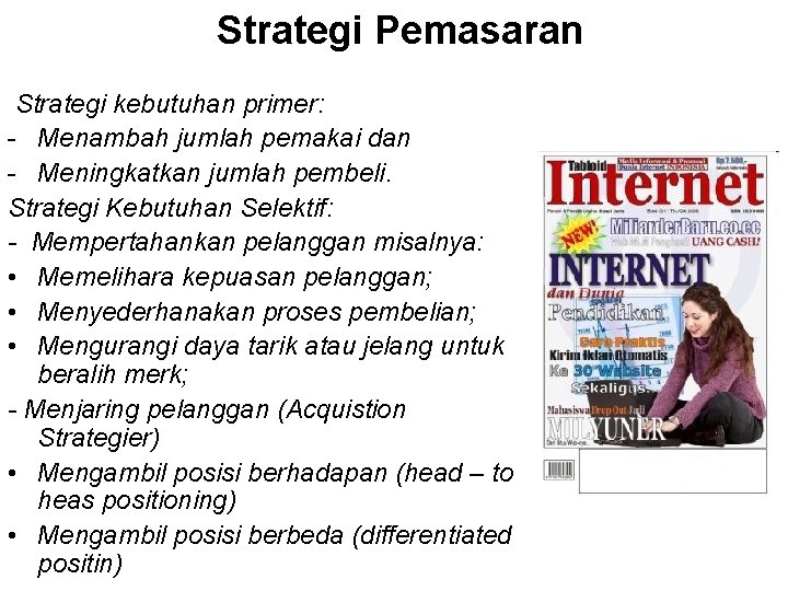 Strategi Pemasaran Strategi kebutuhan primer: - Menambah jumlah pemakai dan - Meningkatkan jumlah pembeli.