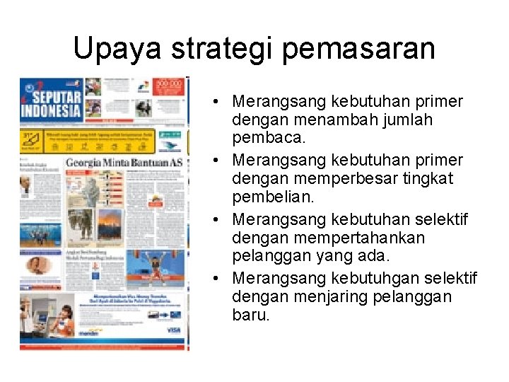 Upaya strategi pemasaran • Merangsang kebutuhan primer dengan menambah jumlah pembaca. • Merangsang kebutuhan