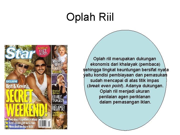 Oplah Riil Oplah riil merupakan dukungan ekonomis dari khalayak (pembaca) sehingga tingkat keuntungan bersifat