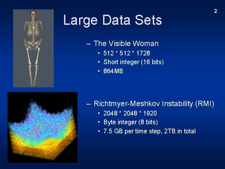 Large Data Sets – The Visible Woman • 512 * 1728 • Short integer
